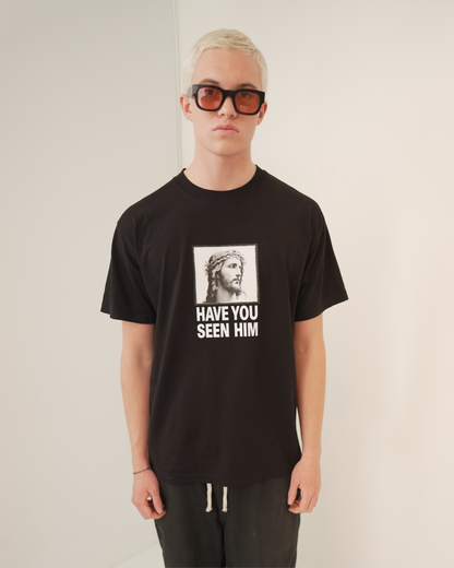 HAVE YOU SEEN HIM TEE
